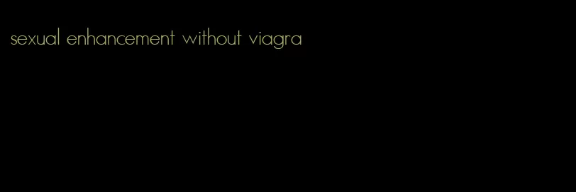 sexual enhancement without viagra