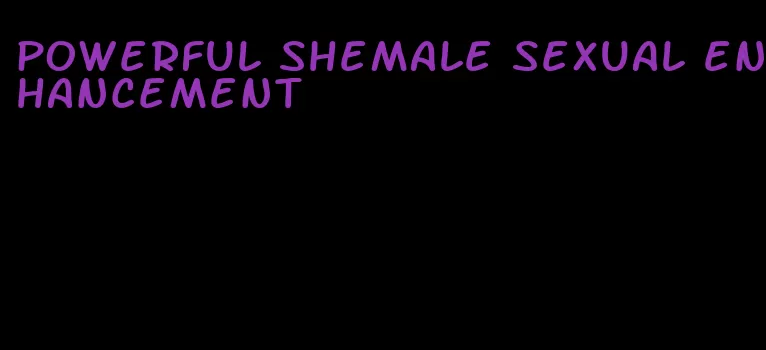 powerful shemale sexual enhancement