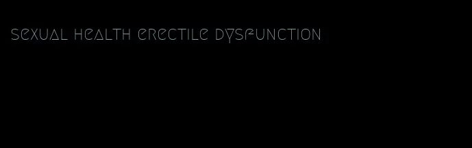 sexual health erectile dysfunction