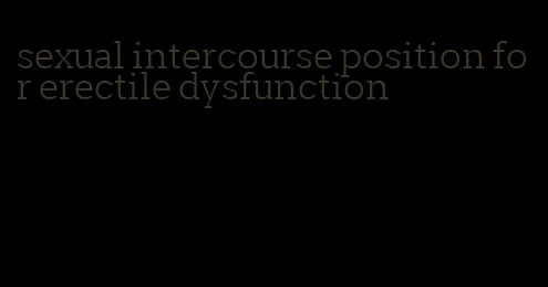 sexual intercourse position for erectile dysfunction