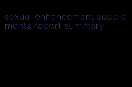 sexual enhancement supplements report summary