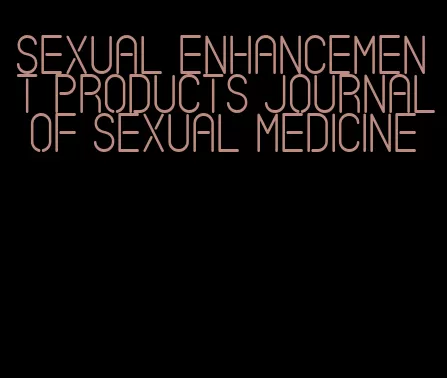 sexual enhancement products journal of sexual medicine