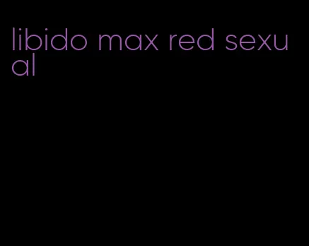 libido max red sexual