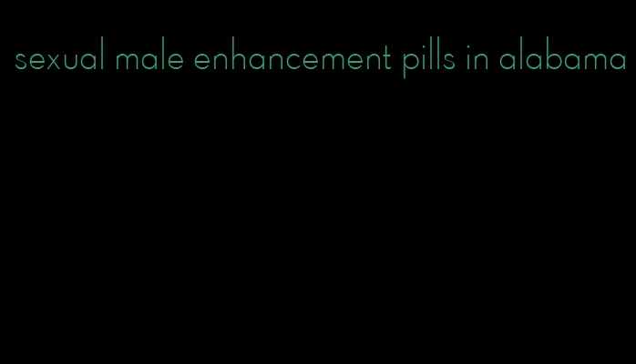 sexual male enhancement pills in alabama