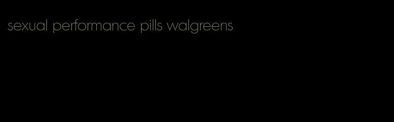 sexual performance pills walgreens