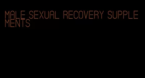 male sexual recovery supplements