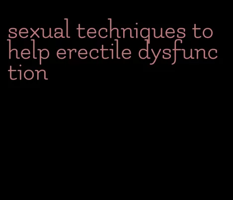 sexual techniques to help erectile dysfunction