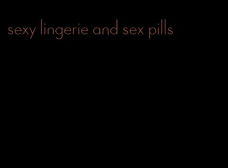 sexy lingerie and sex pills