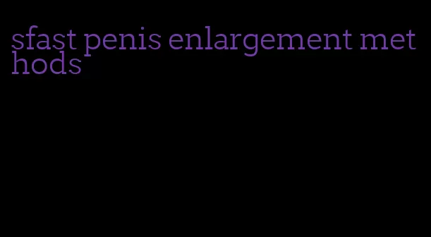 sfast penis enlargement methods