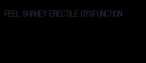 feel shakey erectile dysfunction