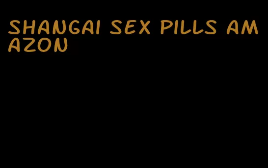 shangai sex pills amazon