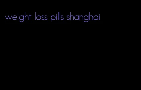 weight loss pills shanghai