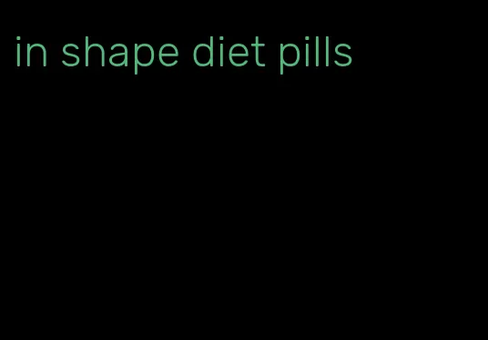 in shape diet pills