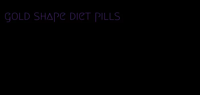 gold shape diet pills