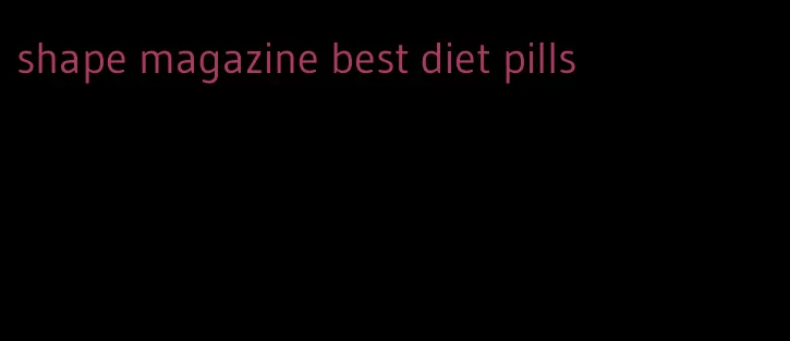 shape magazine best diet pills