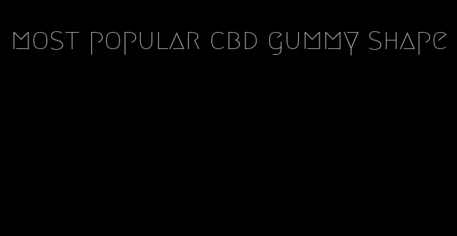 most popular cbd gummy shape