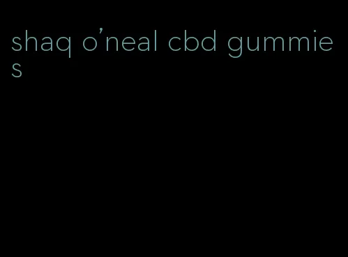 shaq o'neal cbd gummies