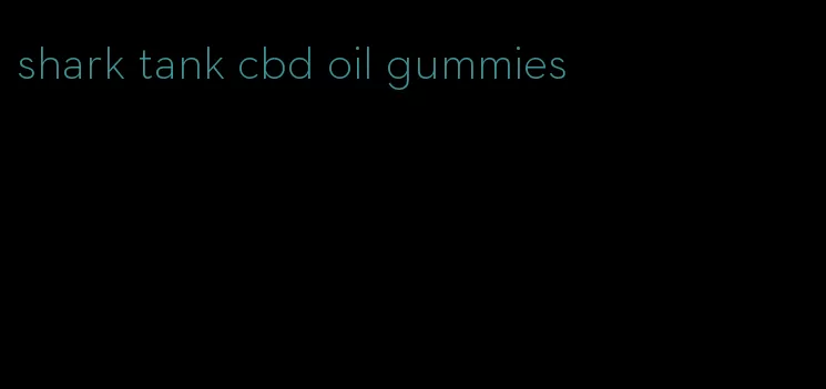 shark tank cbd oil gummies