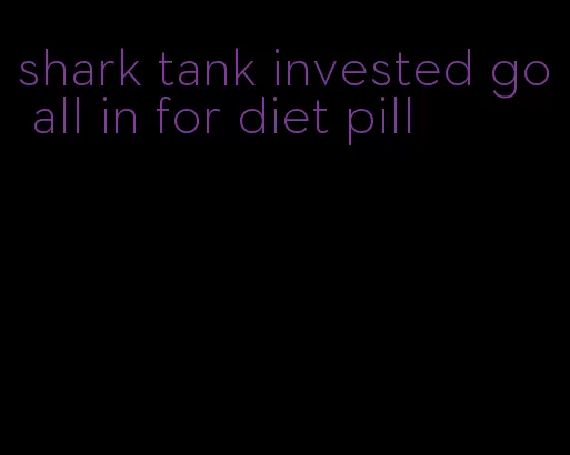 shark tank invested go all in for diet pill