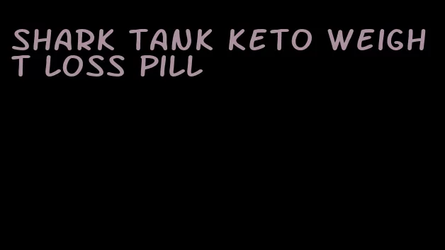 shark tank keto weight loss pill