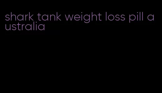 shark tank weight loss pill australia