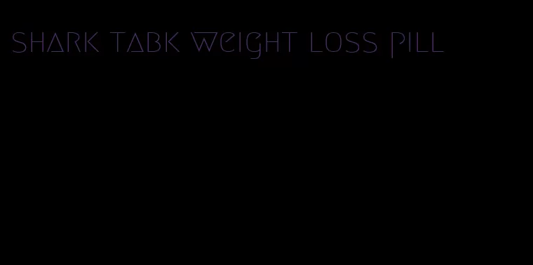 shark tabk weight loss pill