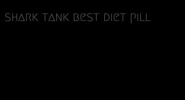 shark tank best diet pill