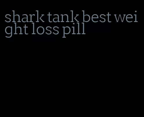 shark tank best weight loss pill