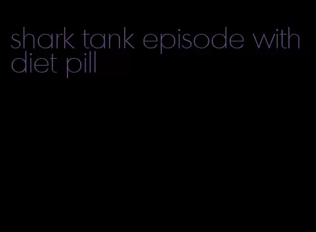 shark tank episode with diet pill