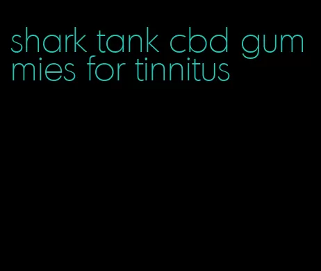 shark tank cbd gummies for tinnitus