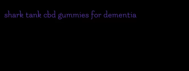 shark tank cbd gummies for dementia