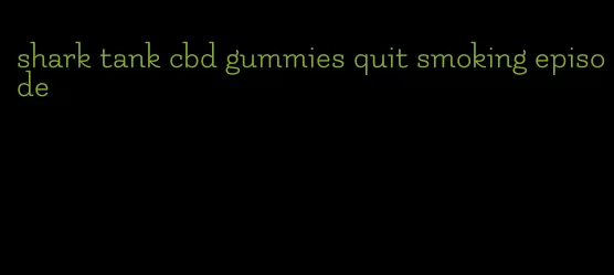 shark tank cbd gummies quit smoking episode