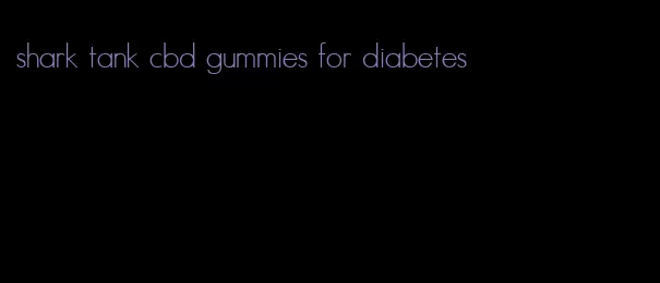 shark tank cbd gummies for diabetes