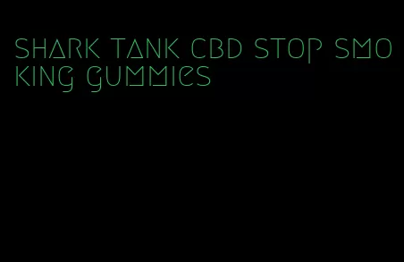 shark tank cbd stop smoking gummies