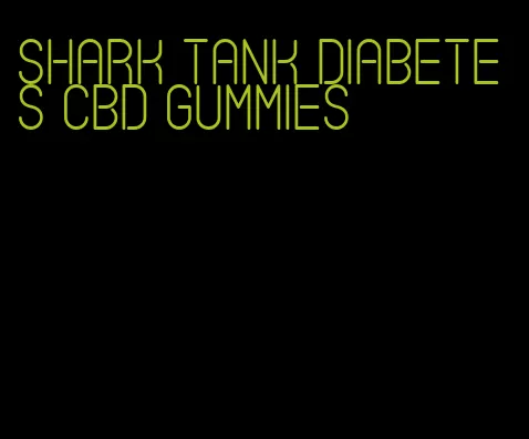 shark tank diabetes cbd gummies