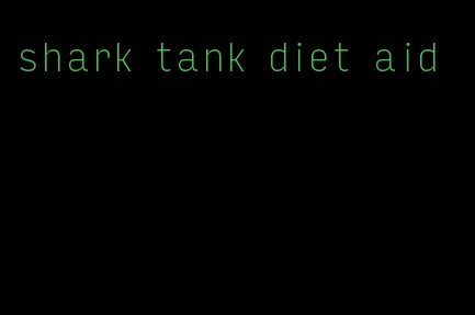 shark tank diet aid