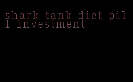 shark tank diet pill investment