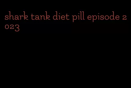 shark tank diet pill episode 2023