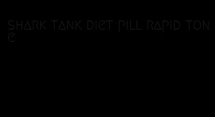 shark tank diet pill rapid tone