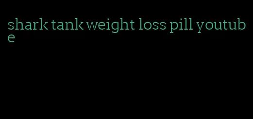 shark tank weight loss pill youtube