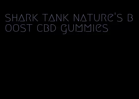 shark tank nature's boost cbd gummies