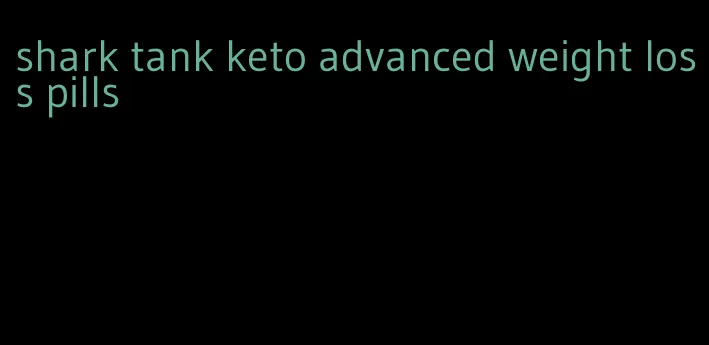 shark tank keto advanced weight loss pills