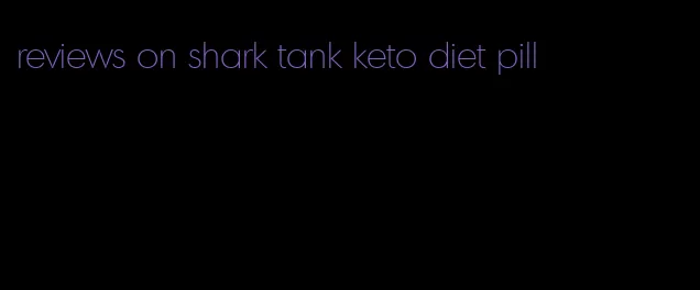 reviews on shark tank keto diet pill