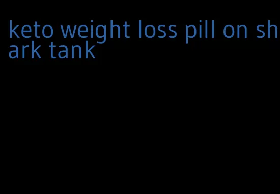 keto weight loss pill on shark tank