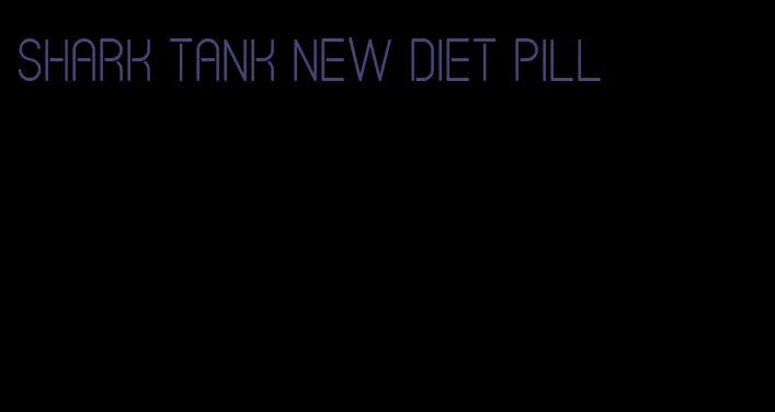 shark tank new diet pill