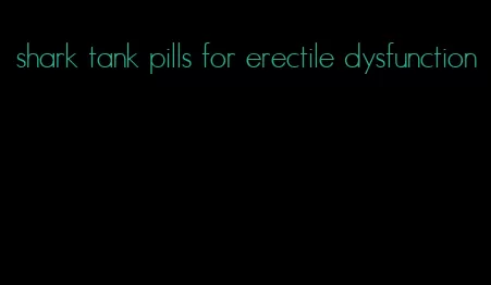 shark tank pills for erectile dysfunction