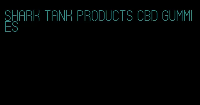 shark tank products cbd gummies