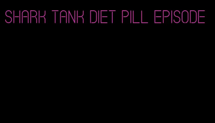 shark tank diet pill episode