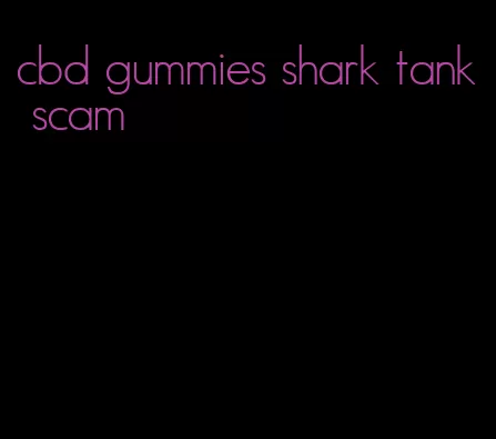 cbd gummies shark tank scam