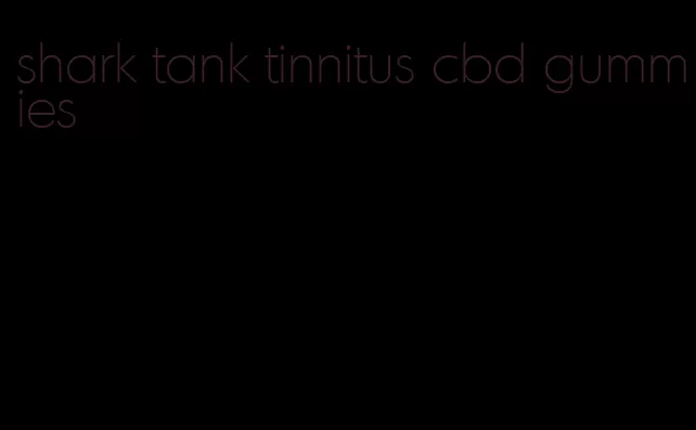 shark tank tinnitus cbd gummies